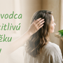 Sprievodca pre citlivú pokožku hlavy